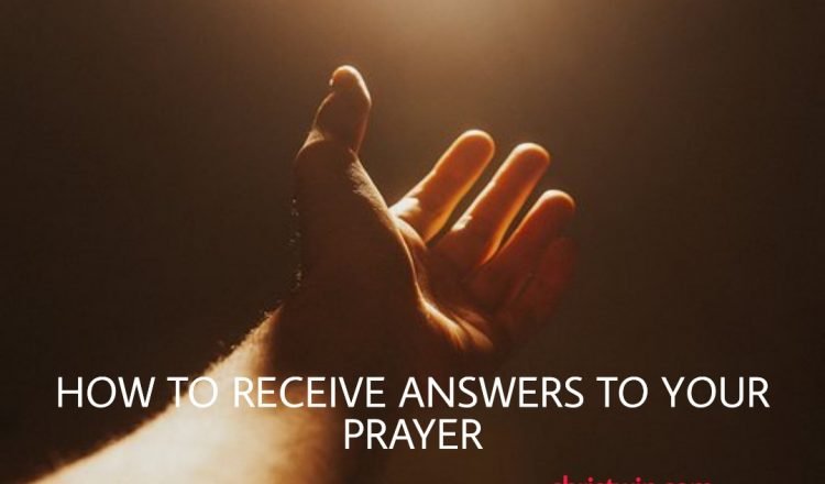 how to receive answers to your prayers,how to receive answers from god,how to receive answers to prayers