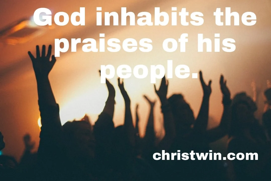 God inhabits the praises of his people
