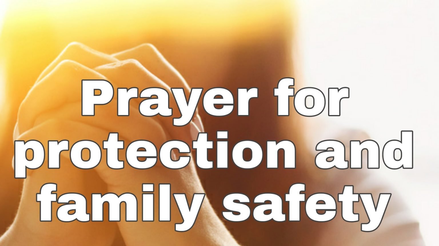 22 Prayers for Protection and Family Safety