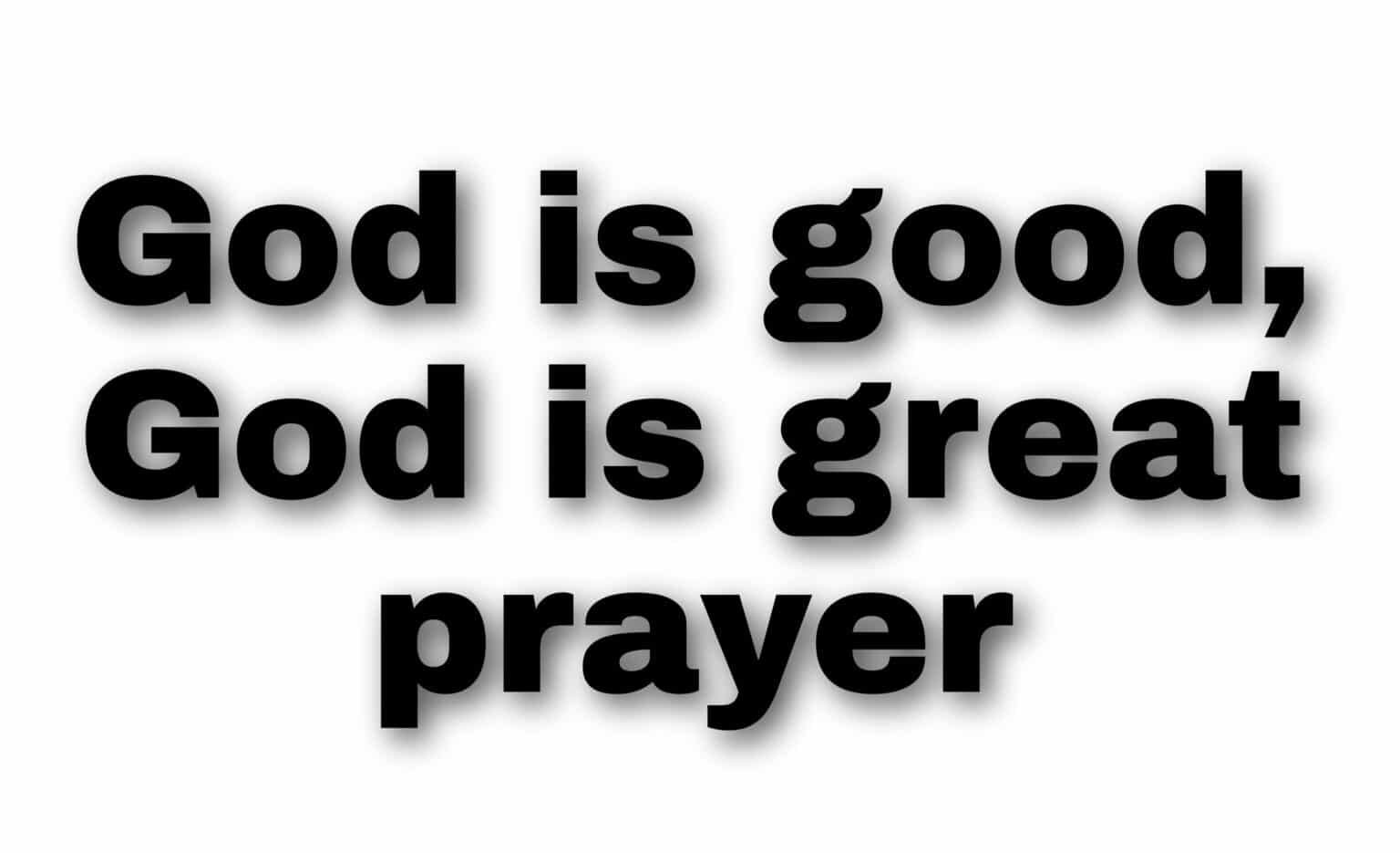 Powerful God is Good God is Great prayer