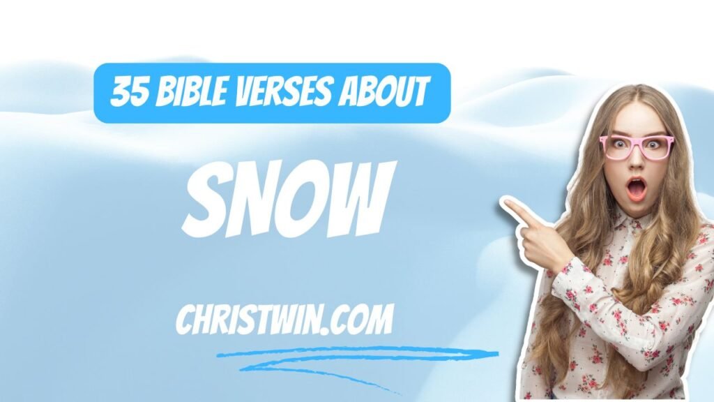 35 Bible Verses About Snow to Find Peace and Purity in God's Word