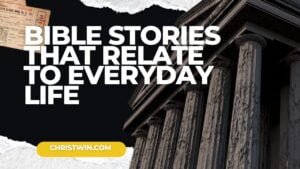 10 Bible Stories That Relate to Everyday Life Insights