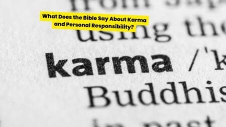 What Does the Bible Say About Karma and Personal Responsibility?