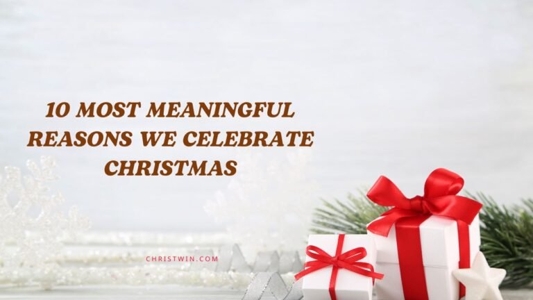 10 Most Meaningful Reasons We Celebrate Christmas