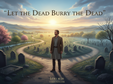 Let the Dead Bury the Dead: Luke 16:20 Meaning