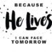 10 scriptures to go with the song because he lives