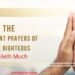 Fervent Prayers of the Righteous Availeth Much