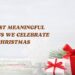 10 Most Meaningful Reasons We Celebrate Christmas