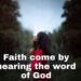 Faith Comes by Hearing the Word of God